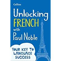 Unlocking French with Paul Noble: Your key to language success with the bestselling language coach